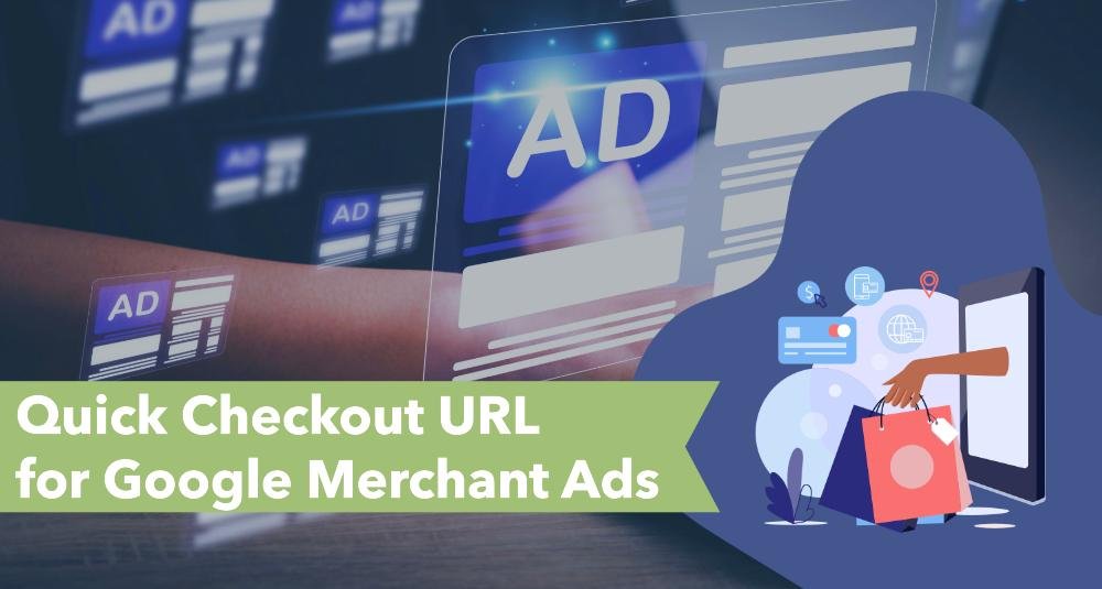 Quick Checkout URL for Google Merchant Ads